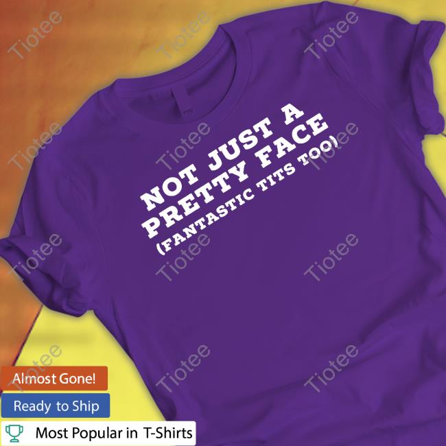 Helayna Not Just A Pretty Face Fantastic Tits Too Tee Shirt