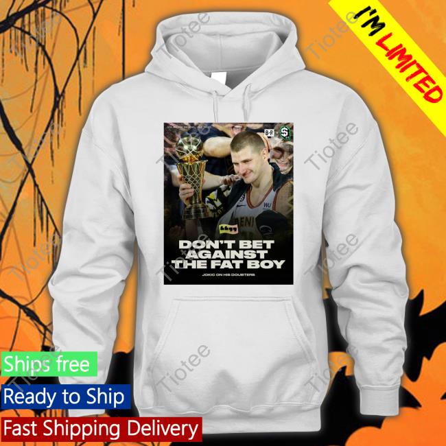Don't Bet Against The Fat Boy Official Shirt