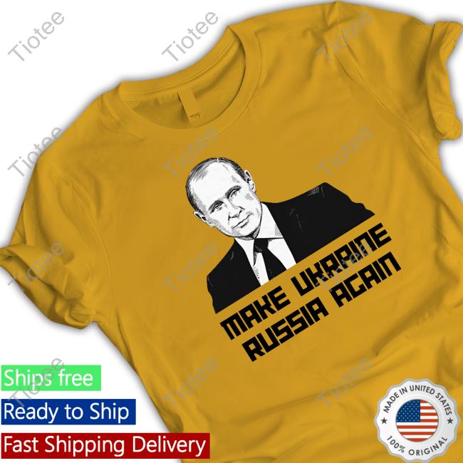 Make Ukraine Russia Again Shirt