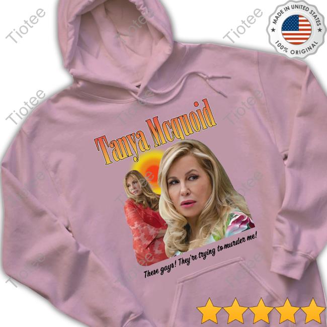 Thegoodshirts Shop Tanya Mcquoid These Gays They're Trying To Murder Me Tee Thegoodshirts Shop Tanya Mcquoid These Gays They're Trying To Murder Me Shirts
