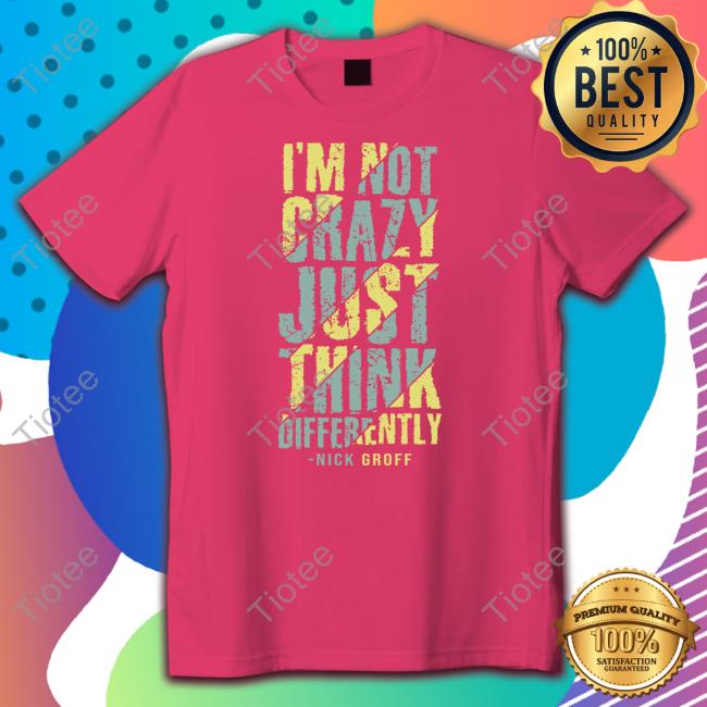 Nick Groff I'm Not Creazy Shirt