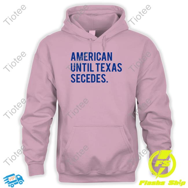 American Until Texas Secedes T Shirt