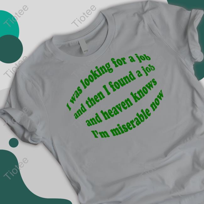 Dramaforbreakfast I Was Looking For A Job And Then I Found A Job And Heaven Knows I'm Miserable Now Hoodie