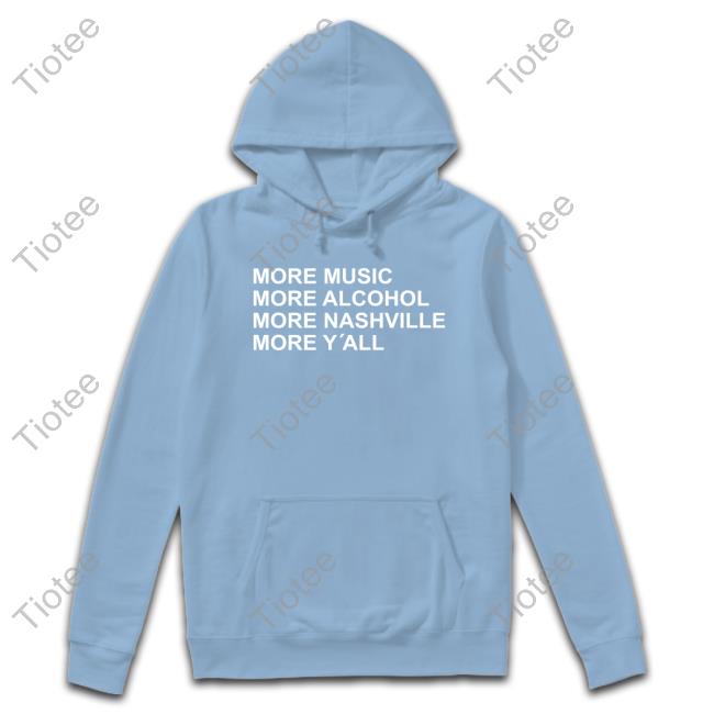 More Music More Alcohol More Nashville More Y'all T-Shirt