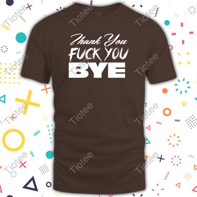 Mizfitmathew Thank You Fuck You Bye Tee Shirt