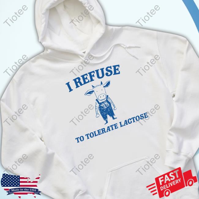 Cow Meme I Refuse To Tolerate Lactose Tee Shirt