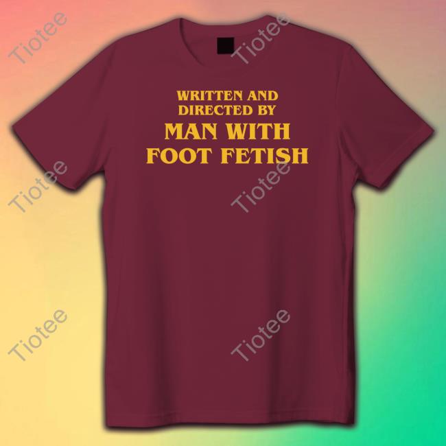 Written And Directed By Man With Foot Fetish Long Sleeve T Shirt