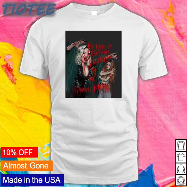 Jennifer Tilly Lucasbavid My Name Is Tiffany Valentine And I'm Your Goddamn Mother T Shirt