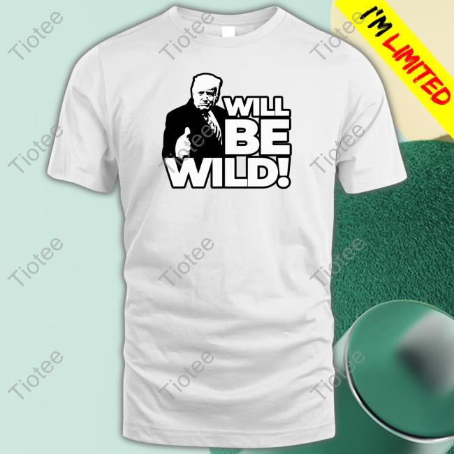 Viva Frei Merch Will Be Wild Trump Tee Shirt Vivafrei