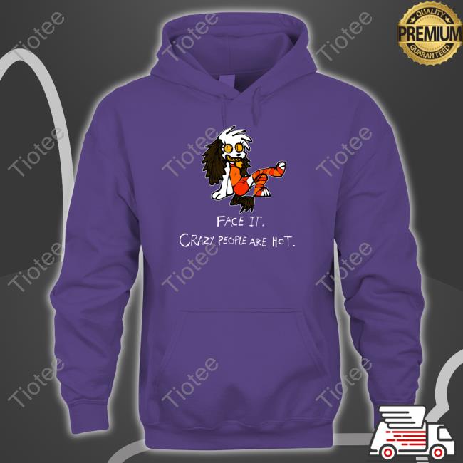 Face It Crazy People Are Hot Sweatshirt Beaglebites47 Little Kandi Raver Face It Crazy People Are Hot Shirts