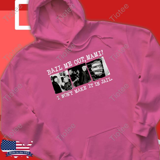 Bail Me Out Mami I Won't Make It In Jail Limited Edition T-Shirt Bail Me Out Mami I Won't Make It In Jail Limited Edition Tee