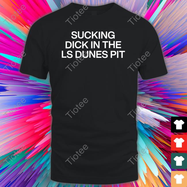 Sucking Dick In The Ls Dunes Pit Hoodie Sweatshirt