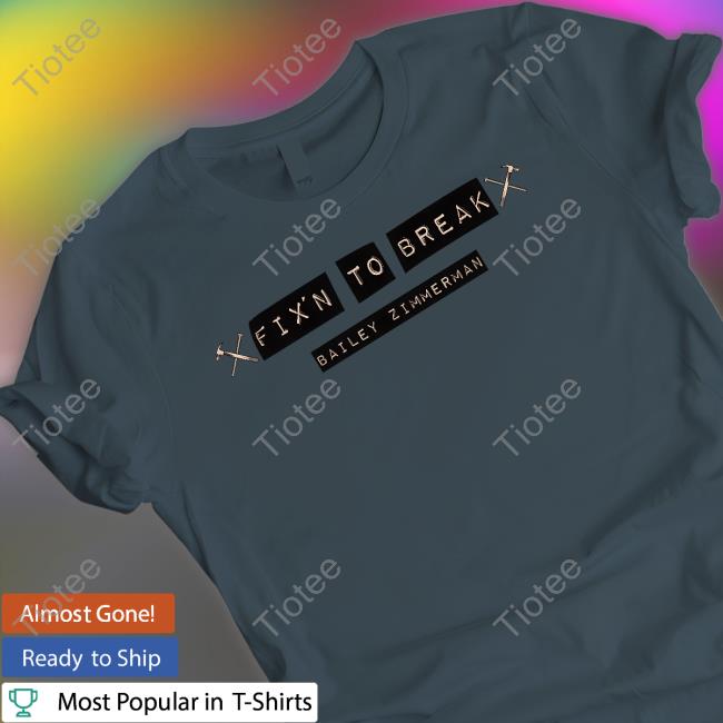 Official Bailey Zimmerman Merch Fix'n To Break T-Shirt