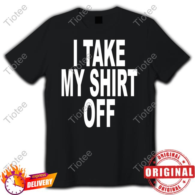 Revive I Take My Shirt Off And All The Hoes Stop Breathin' Tee Shirt