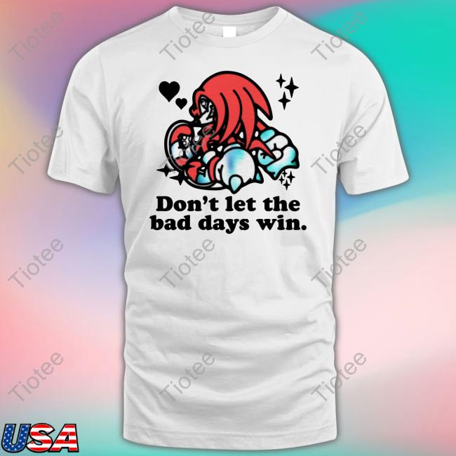 Knuckles Don't Let The Bad Days Win Tee Shirt