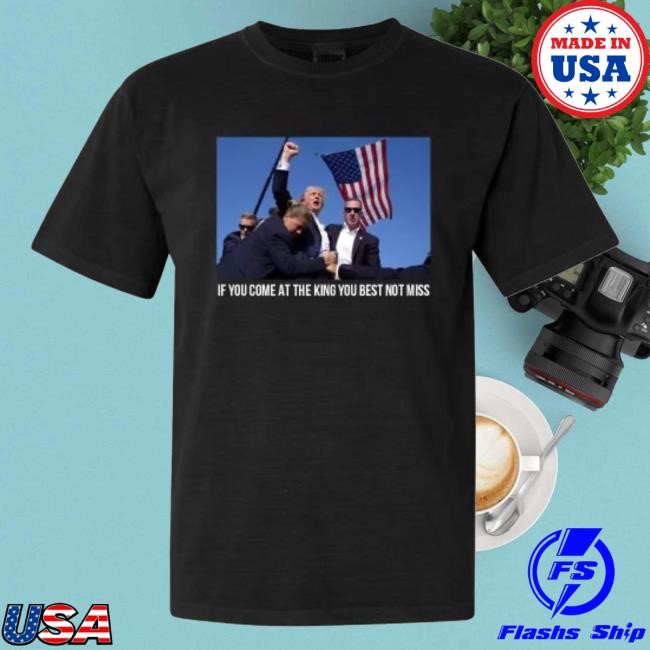 If You Come At The King You Best Not Miss Vintage Shirt | Vote Donald Trump | USA Flag | Best Not Miss | Make America Great Again