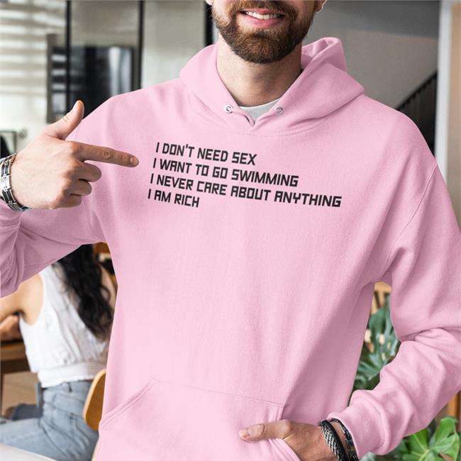 Good Shirts Merch I Don't Need Sex I Want To Go Swimming I Never Care About Anything I Am Rich Tee Shirt Poorly Translated Shirts