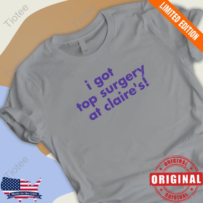Official I Got Top Surgery At Claire's Tee