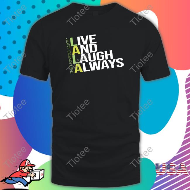 Live and Laugh Always Shirt