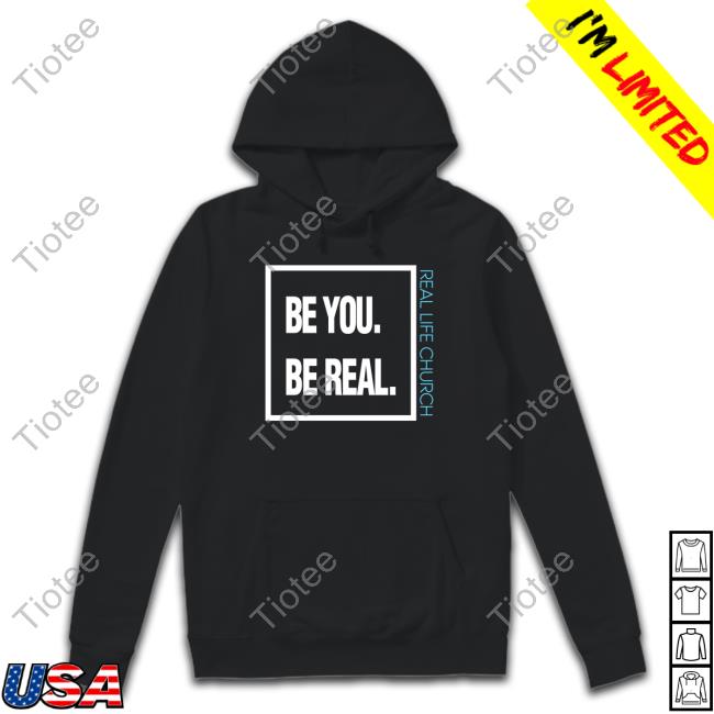 Dagtheviking Be You Be Real Real Life Church Shirts