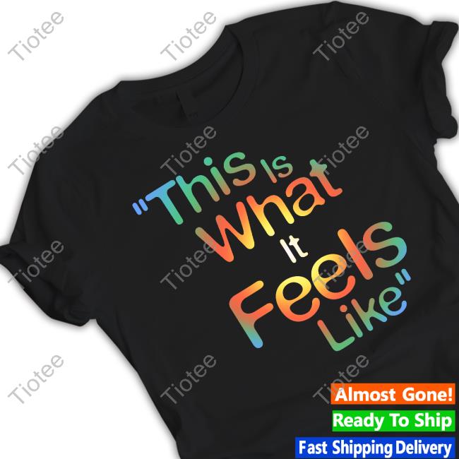 This Is What It Feels Like Shirts