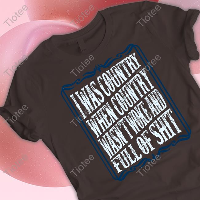 Official Baste Records I Was Country When Country Wasn't Woke And Full Of Shit Shirt