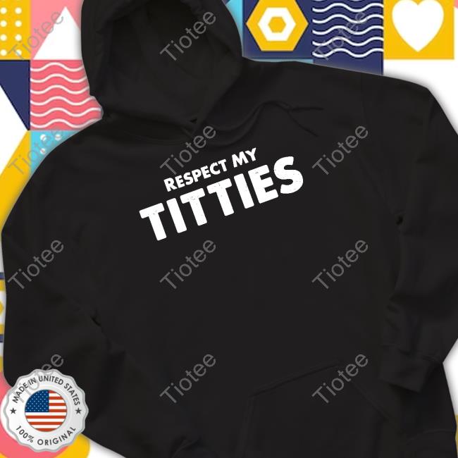 oFFICIAL Respect My Titties New Shirt