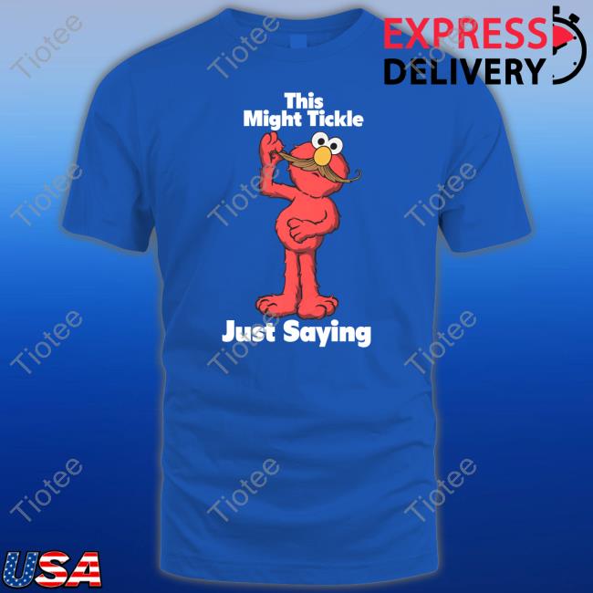 Deck The Jaida Essence Halls This Might Tickle Just Saying Tee Shirt Elmo