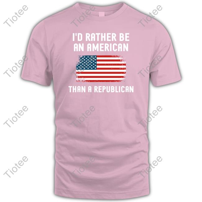 I'd Rather Be An American Than A Republican Long Sleeve T Shirt