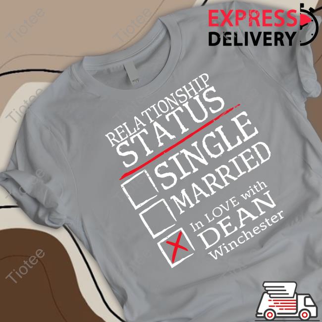 Relationship Status Single Married In Love With Dean Winchester T Shirt