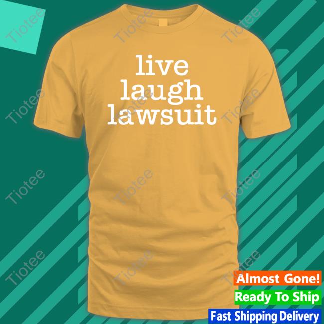 Official Live Laugh Lawsuit Long Sleeve Tee Shirt