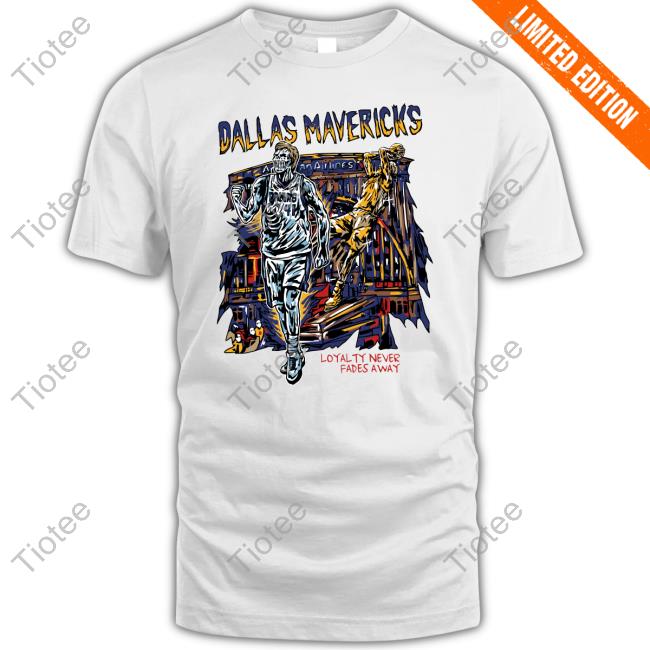 Dallas Mavericks Loyalty Never Fades Away Shirt