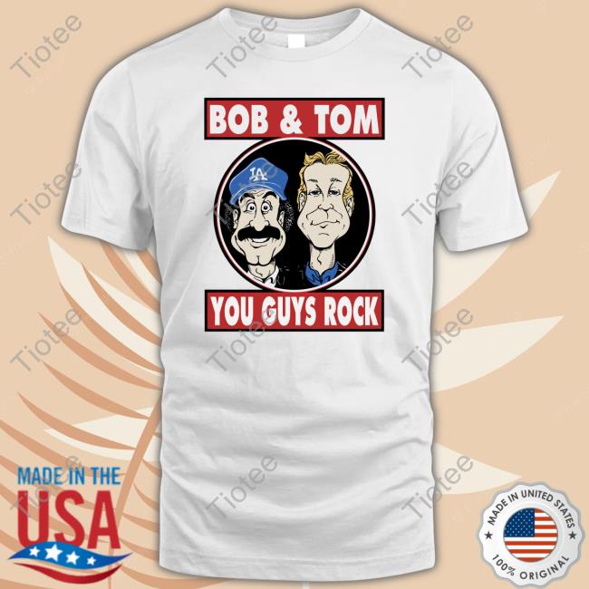 Bob & Tom You Guys Rock T Shirt