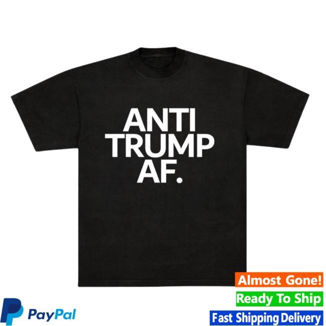 Anti Trump AF T Shirt