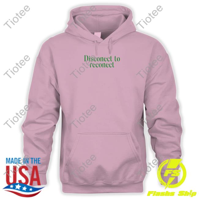 Disconnect To Reconnect Hoodie