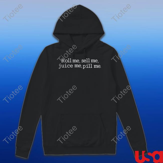 Nick Palencar Roll Me Sell Me Juice Me Pill Me Shirts