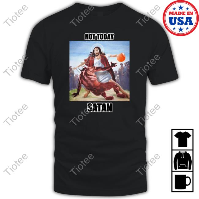 Shirtsupremacy Store Not Today Satan Shirts