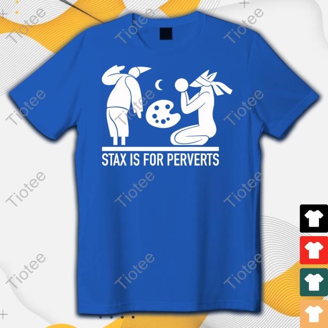 Фndrew Stax Is For Perverts Shirts