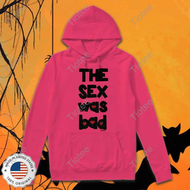 Omighty The Sex Was Bad Long Sleeve T Shirt Omweekend Omighty The Sex Was Bad Unisex T Shirt Omweekend