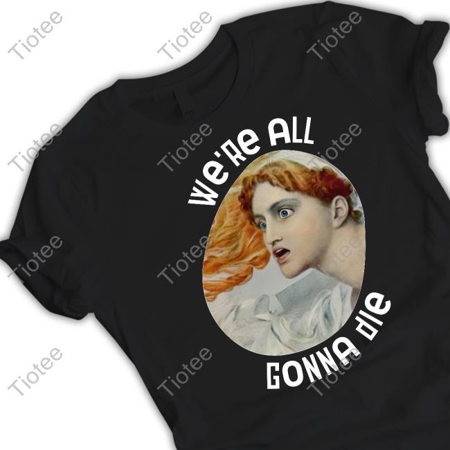 Kassandra We're All Gonna Die Sweatshirt