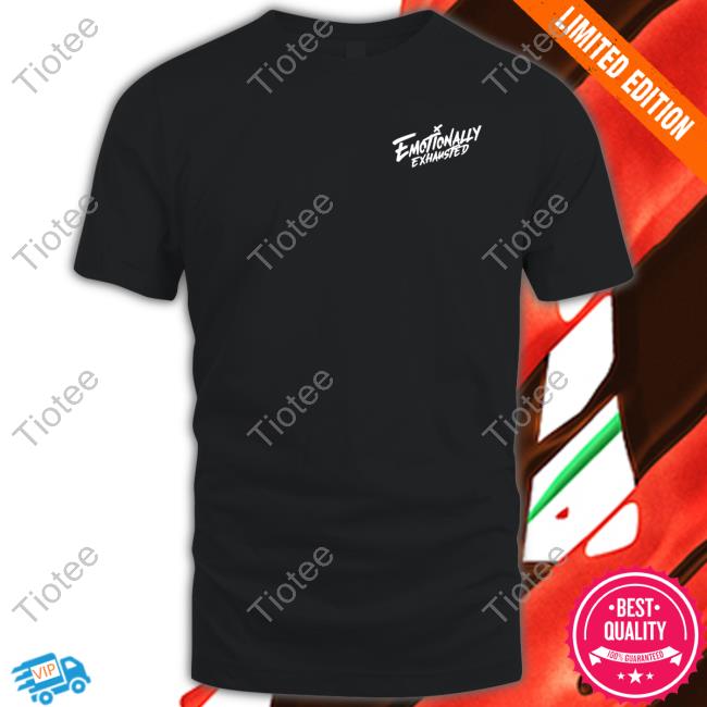 Official Emotionally Exhausted T Shirts