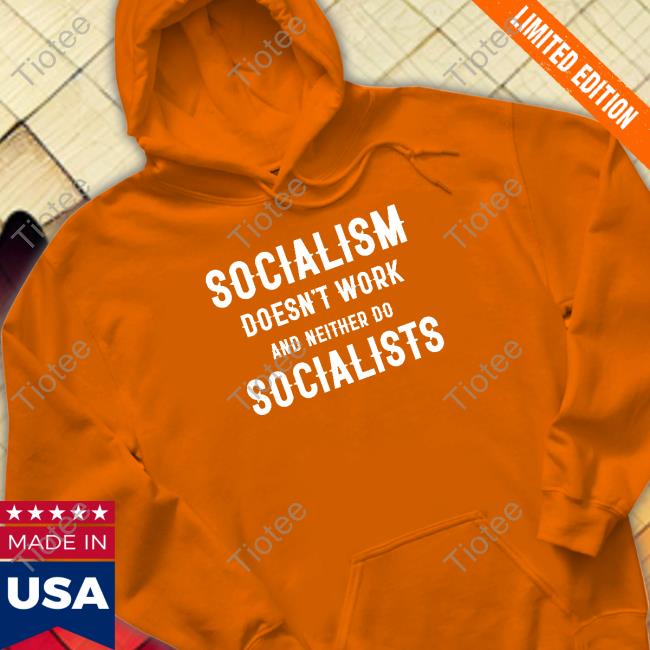 Socialism Doesn't Work And Neither Do Socialists TShirts Clown World Merch Socialism Doesn't Work And Neither Do Socialists Tee Shirts