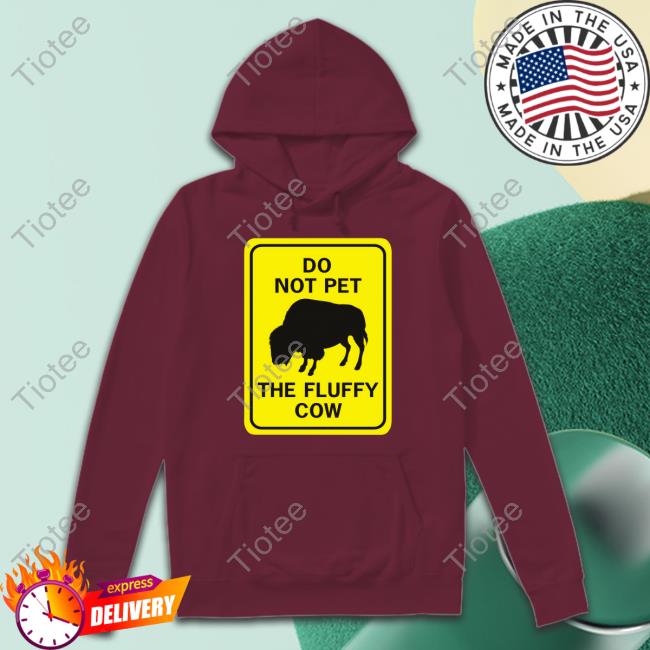 Do Not Pet The Fluffy Cow Shirts