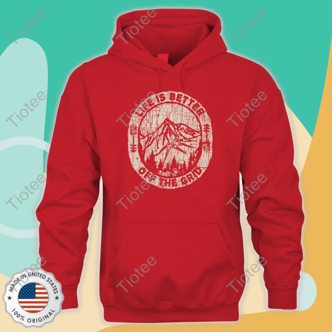 Wild Wonderful Off Grid Life Is Better Off The Grid Tee Shirt