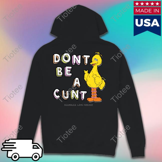 Lindafinegold Dont Be A Cunt Assholes Live Forever Tee Shirt