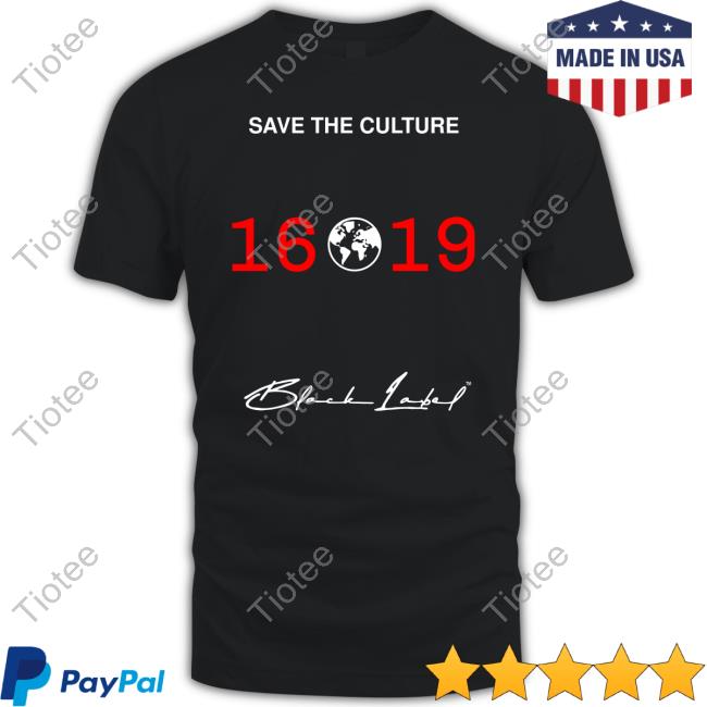 Ryan Clark Black Label 1619 Merch Save The Culture 1619 T Shirt