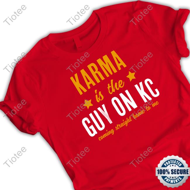 Karma Is The Guy On Kc Coming Straight Home To Me Long Sleeved T Shirt