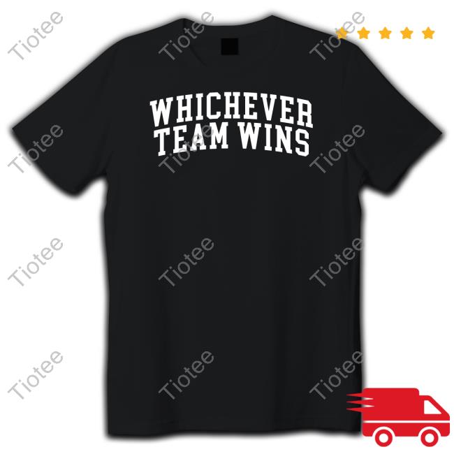 Gotfunnymerch Whichever Team Wins Shirts