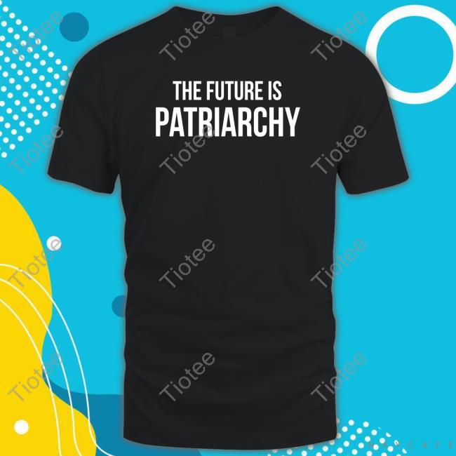 Official Kevin Sorbo’S Son The Future Is Patriarchy Tee