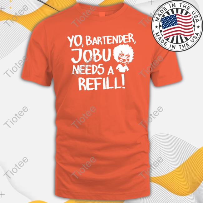 Yo Bartender Jobu Needs A Refill T-Shirt